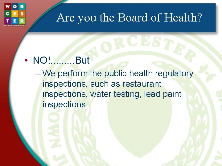 Are you the Board of Health? • NO!. . But – We perform the