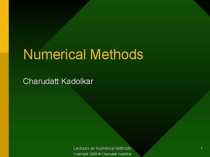 Numerical Methods Charudatt Kadolkar Lectures on Numerical Methods Copyright 2000 © Charudatt Kadolkar 1