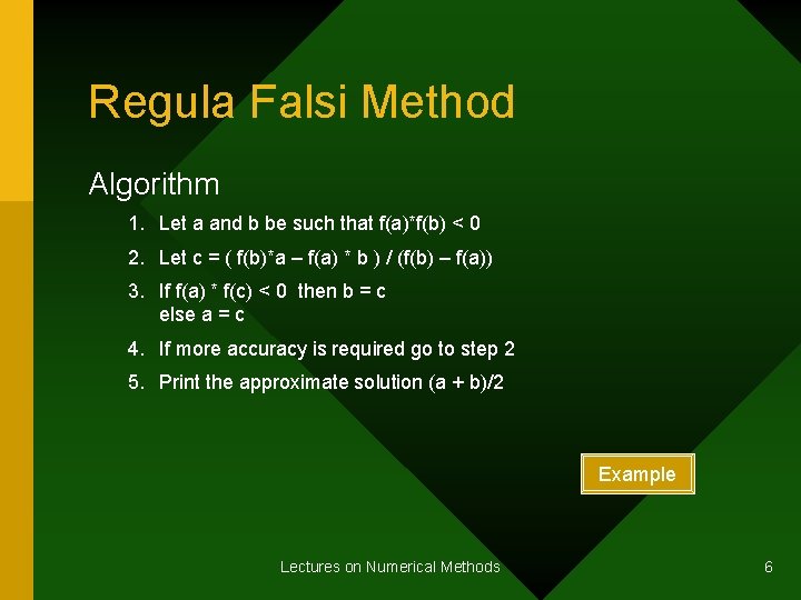 Regula Falsi Method Algorithm 1. Let a and b be such that f(a)*f(b) <