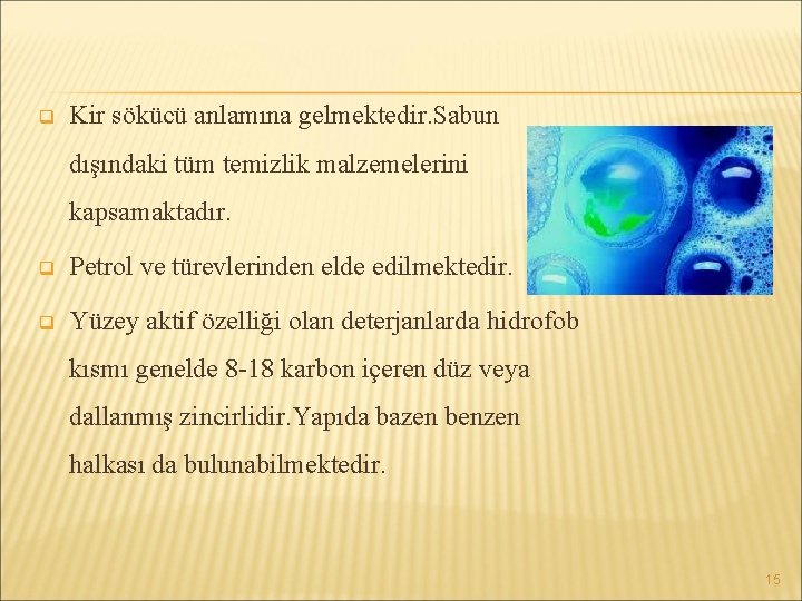 q Kir sökücü anlamına gelmektedir. Sabun dışındaki tüm temizlik malzemelerini kapsamaktadır. q Petrol ve