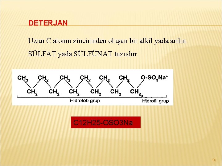 DETERJAN Uzun C atomu zincirinden oluşan bir alkil yada arilin SÜLFAT yada SÜLFÜNAT tuzudur.