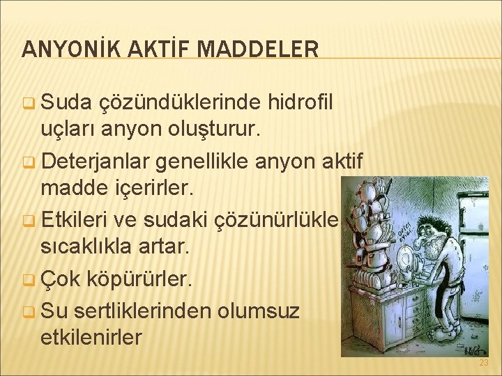 ANYONİK AKTİF MADDELER q Suda çözündüklerinde hidrofil uçları anyon oluşturur. q Deterjanlar genellikle anyon