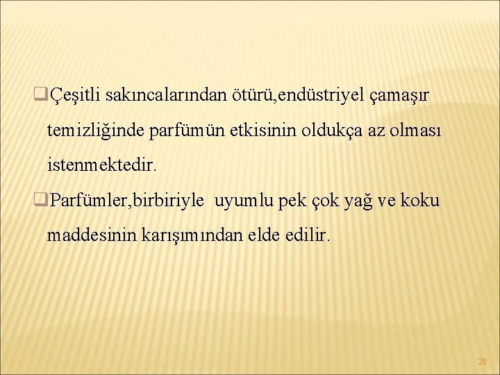 qÇeşitli sakıncalarından ötürü, endüstriyel çamaşır temizliğinde parfümün etkisinin oldukça az olması istenmektedir. q. Parfümler,