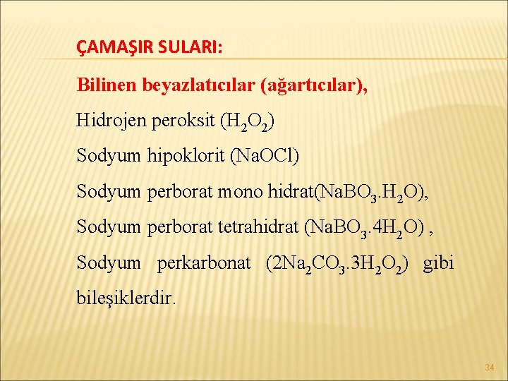 ÇAMAŞIR SULARI: Bilinen beyazlatıcılar (ağartıcılar), Hidrojen peroksit (H 2 O 2) Sodyum hipoklorit (Na.