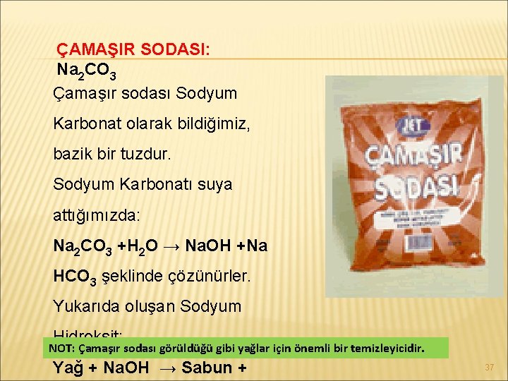 ÇAMAŞIR SODASI: Na 2 CO 3 Çamaşır sodası Sodyum Karbonat olarak bildiğimiz, bazik bir