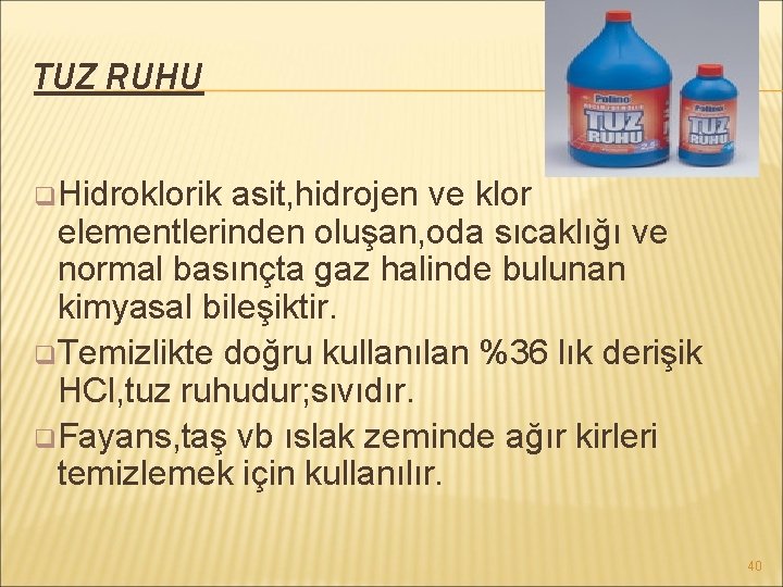 TUZ RUHU q Hidroklorik asit, hidrojen ve klor elementlerinden oluşan, oda sıcaklığı ve normal