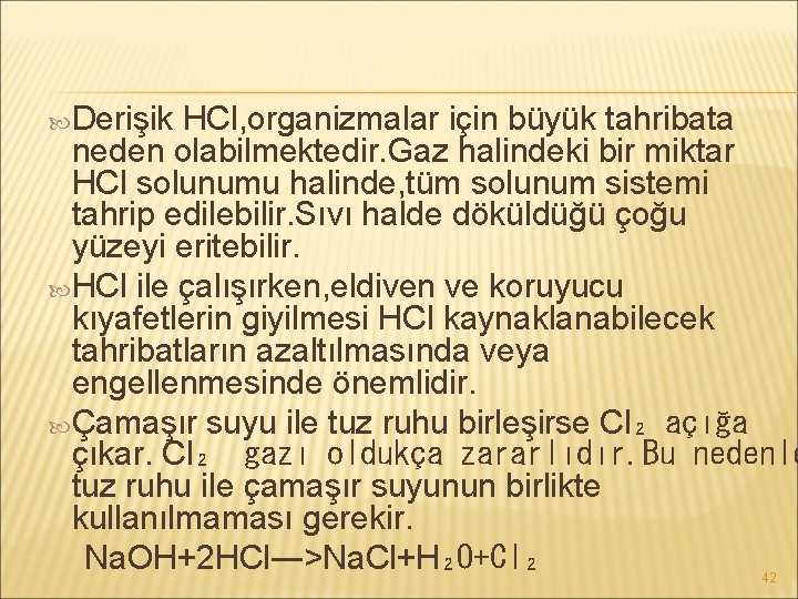  Derişik HCl, organizmalar için büyük tahribata neden olabilmektedir. Gaz halindeki bir miktar HCl