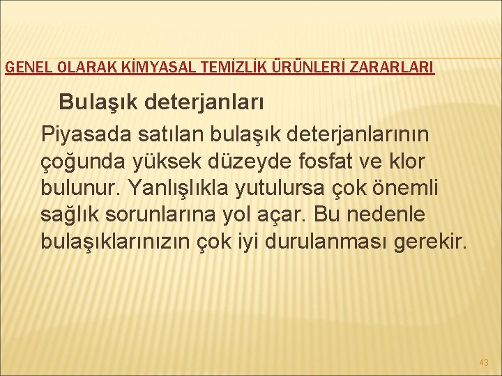 GENEL OLARAK KİMYASAL TEMİZLİK ÜRÜNLERİ ZARARLARI Bulaşık deterjanları Piyasada satılan bulaşık deterjanlarının çoğunda yüksek