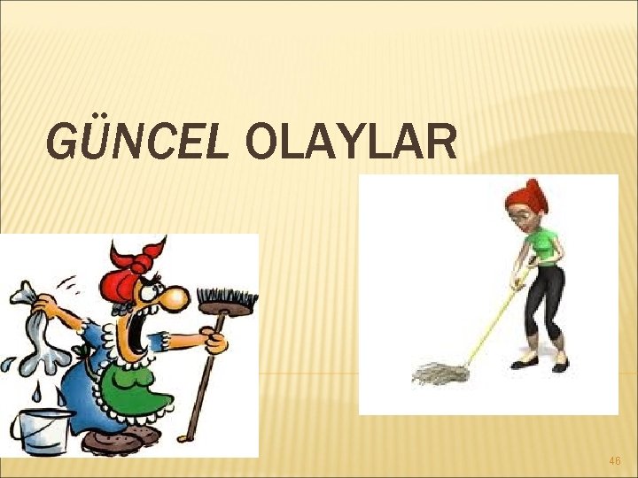 GÜNCEL OLAYLAR 46 