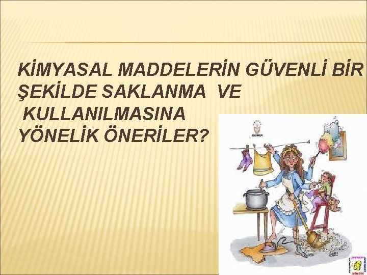 KİMYASAL MADDELERİN GÜVENLİ BİR ŞEKİLDE SAKLANMA VE KULLANILMASINA YÖNELİK ÖNERİLER? 49 