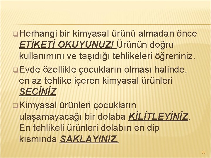 q Herhangi bir kimyasal ürünü almadan önce ETİKETİ OKUYUNUZ! Ürünün doğru kullanımını ve taşıdığı