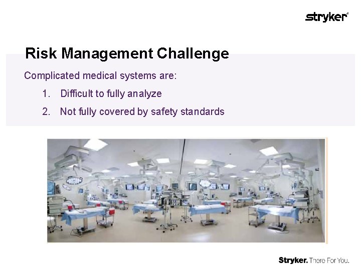 Risk Management Challenge Complicated medical systems are: 1. Difficult to fully analyze 2. Not