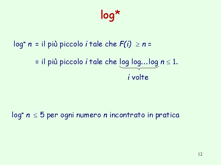 log* log n = il più piccolo i tale che F(i) n = =