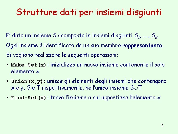 Strutture dati per insiemi disgiunti E’ dato un insieme S scomposto in insiemi disgiunti