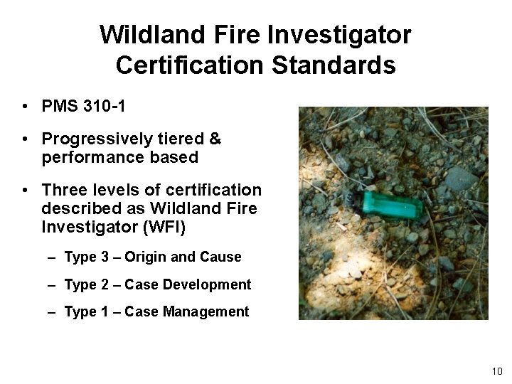 Wildland Fire Investigator Certification Standards • PMS 310 -1 • Progressively tiered & performance