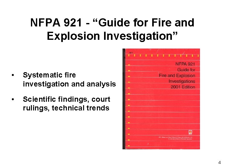 NFPA 921 - “Guide for Fire and Explosion Investigation” • Systematic fire investigation and