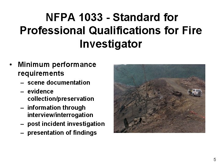 NFPA 1033 - Standard for Professional Qualifications for Fire Investigator • Minimum performance requirements