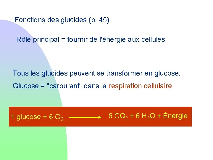 Fonctions des glucides (p. 45) Rôle principal = fournir de l'énergie aux cellules Tous