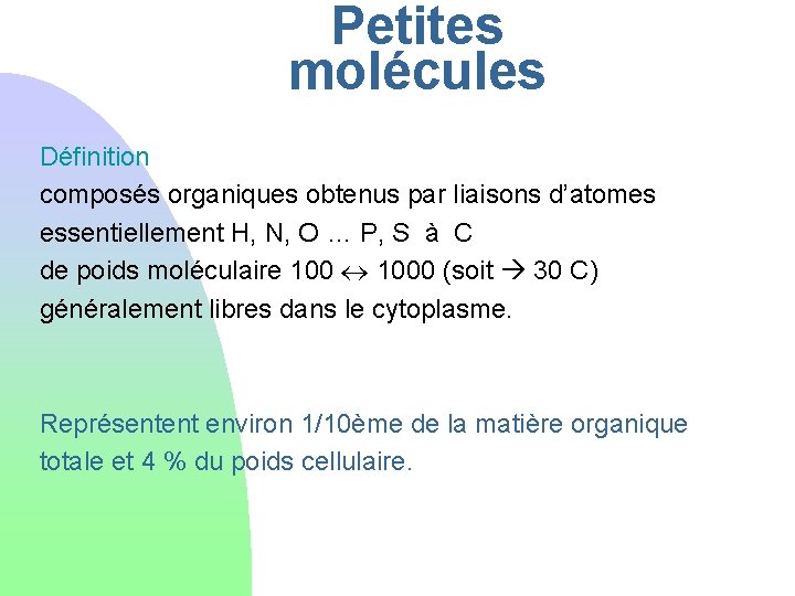 Petites molécules Définition composés organiques obtenus par liaisons d’atomes essentiellement H, N, O …