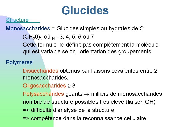 Glucides Structure : Monosaccharides = Glucides simples ou hydrates de C (CH 20)N où