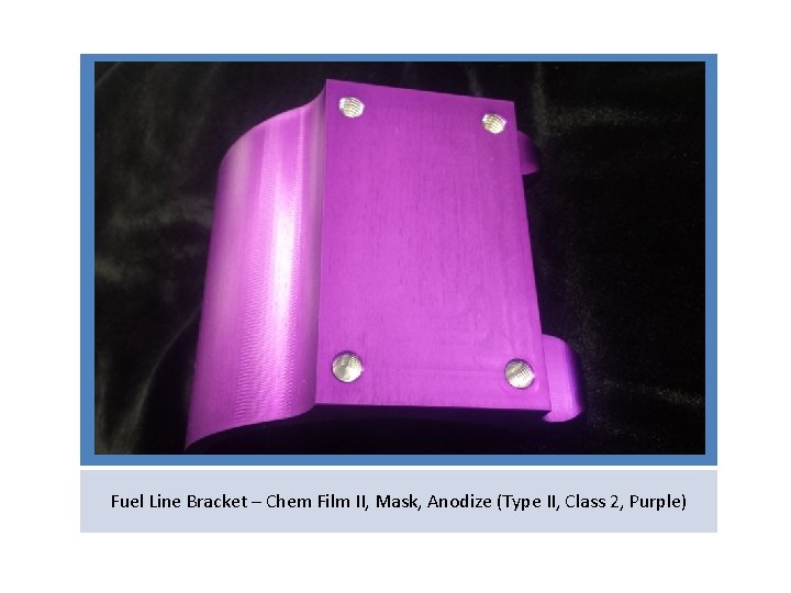 Fuel Line Bracket – Chem Film II, Mask, Anodize (Type II, Class 2, Purple)