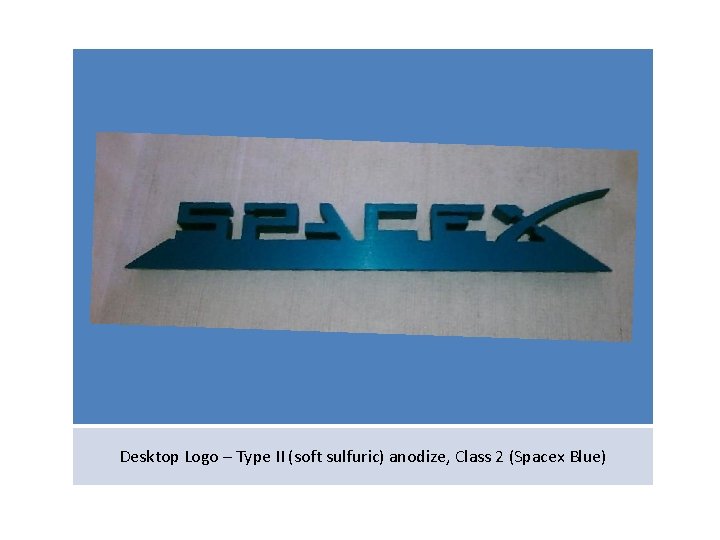 Desktop Logo – Type II (soft sulfuric) anodize, Class 2 (Spacex Blue) 