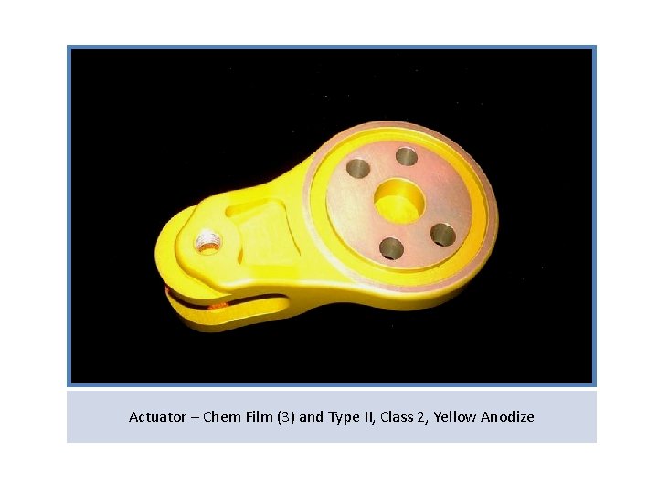 Actuator – Chem Film (3) and Type II, Class 2, Yellow Anodize 