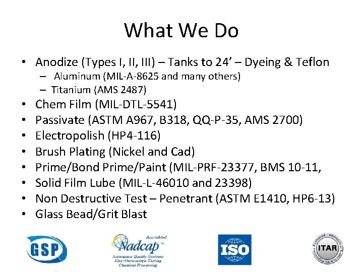 What We Do • Anodize (Types I, III) – Tanks to 24’ – Dyeing