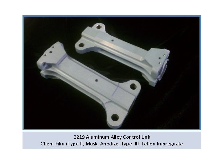 2219 Aluminum Alloy Control Link Chem Film (Type I), Mask, Anodize, Type III, Teflon
