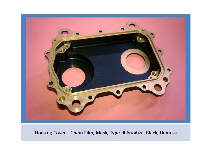Housing Cover – Chem Film, Mask, Type III Anodize, Black, Unmask 