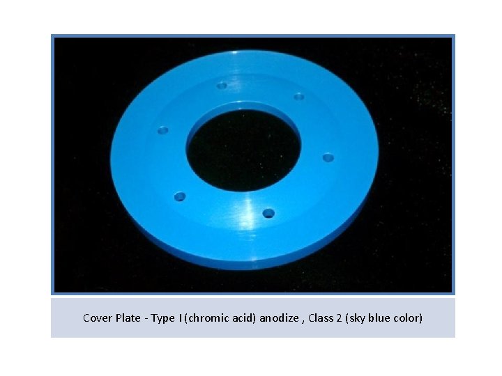 Cover Plate - Type I (chromic acid) anodize , Class 2 (sky blue color)