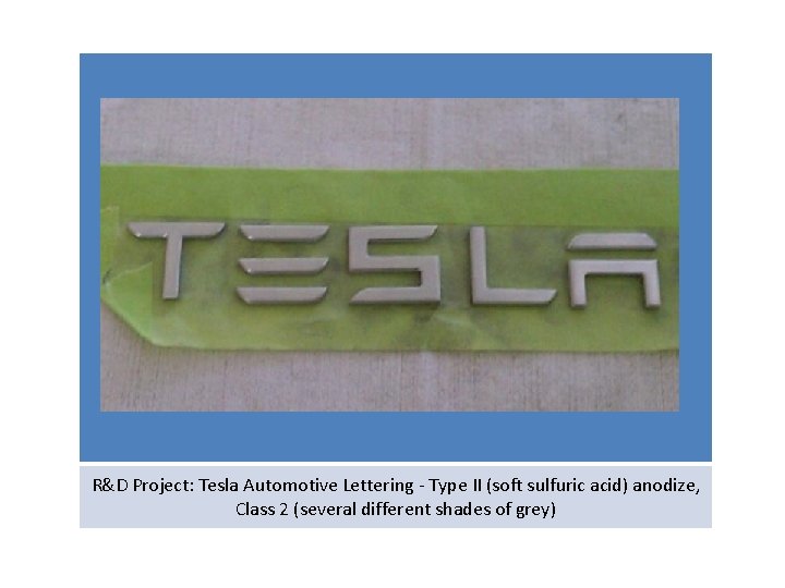 R&D Project: Tesla Automotive Lettering - Type II (soft sulfuric acid) anodize, Class 2