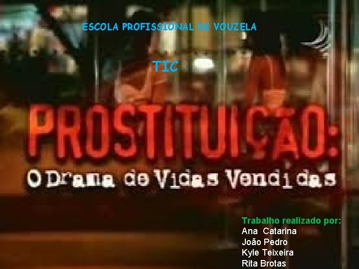 ESCOLA PROFISSIONAL DE VOUZELA TIC Trabalho realizado por: Ana Catarina João Pedro Kyle Teixeira