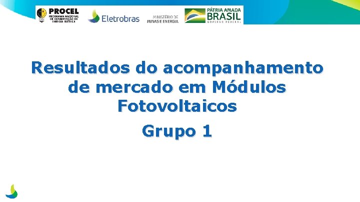 Resultados do acompanhamento de mercado em Módulos Fotovoltaicos Grupo 1 