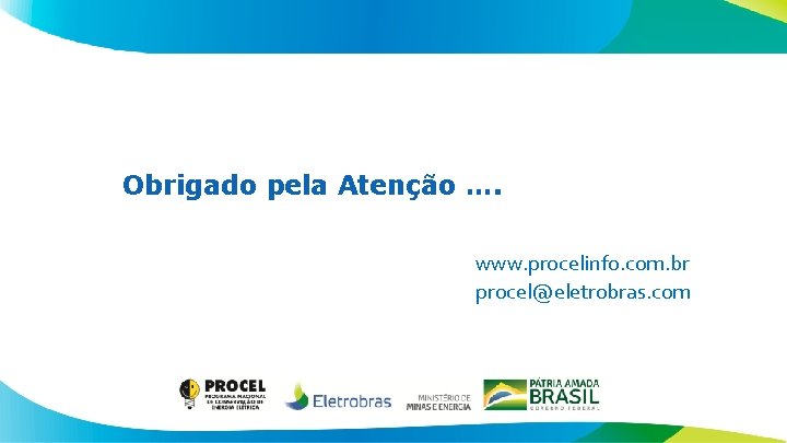 Obrigado pela Atenção …. www. procelinfo. com. br procel@eletrobras. com 