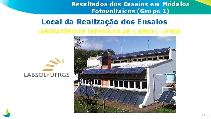 Resultados Ensaios em Módulos Fotovoltaicos (Grupo 1) Local da Realização dos Ensaios LABORATÓRIO DE