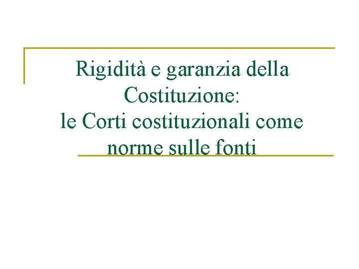 Rigidità e garanzia della Costituzione: le Corti costituzionali come norme sulle fonti 