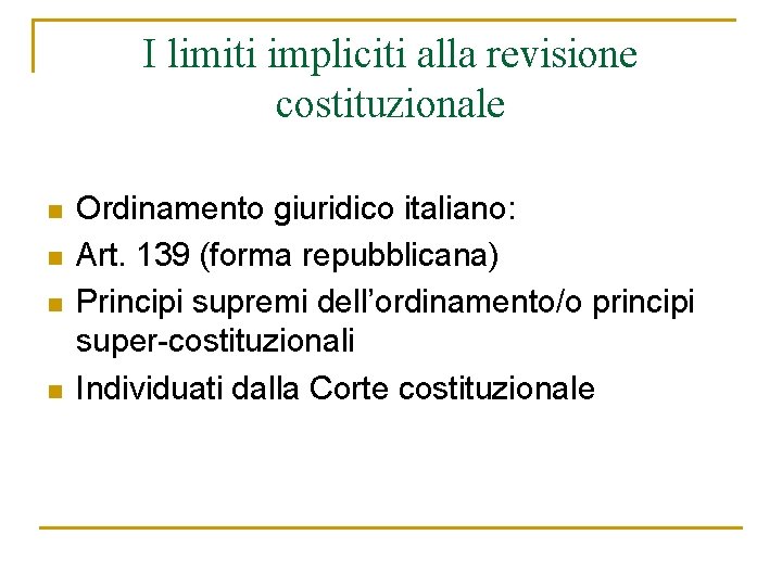 I limiti impliciti alla revisione costituzionale n n Ordinamento giuridico italiano: Art. 139 (forma