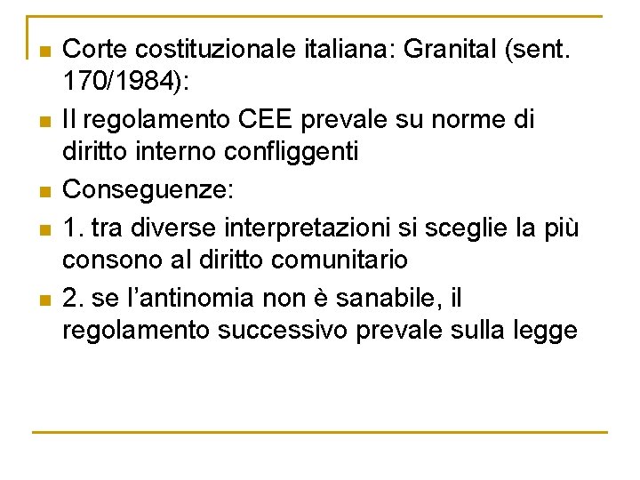 n n n Corte costituzionale italiana: Granital (sent. 170/1984): Il regolamento CEE prevale su