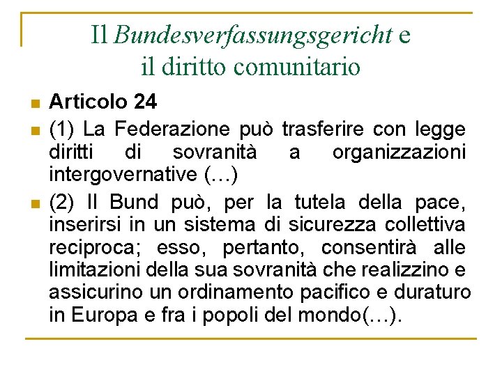 Il Bundesverfassungsgericht e il diritto comunitario n n n Articolo 24 (1) La Federazione