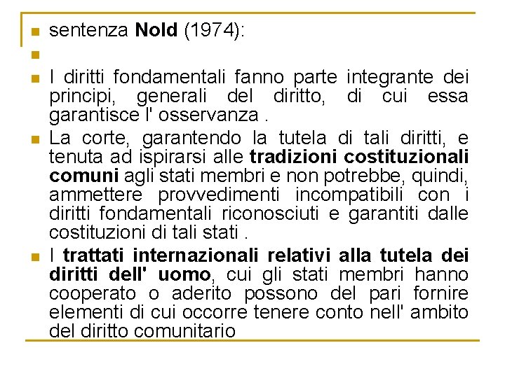 n sentenza Nold (1974): n n I diritti fondamentali fanno parte integrante dei principi,