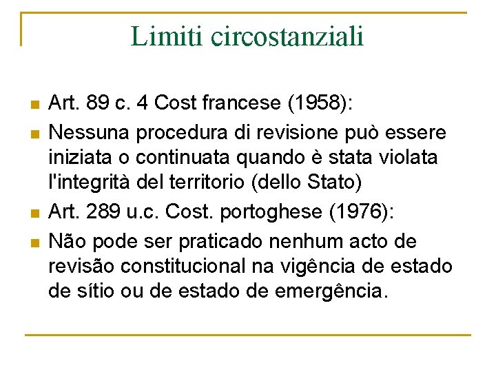 Limiti circostanziali n n Art. 89 c. 4 Cost francese (1958): Nessuna procedura di