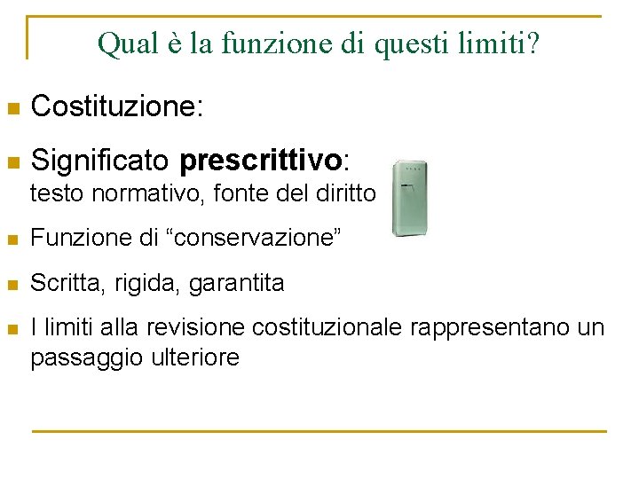 Qual è la funzione di questi limiti? n Costituzione: n Significato prescrittivo: testo normativo,