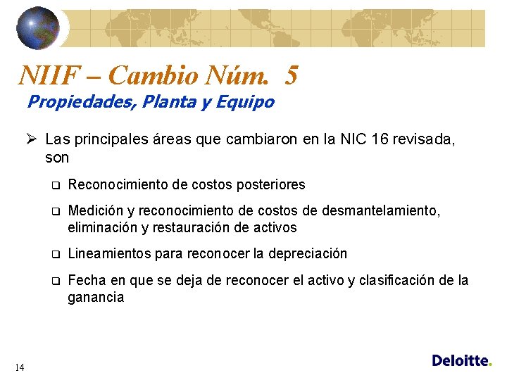 NIIF – Cambio Núm. 5 Propiedades, Planta y Equipo Ø Las principales áreas que