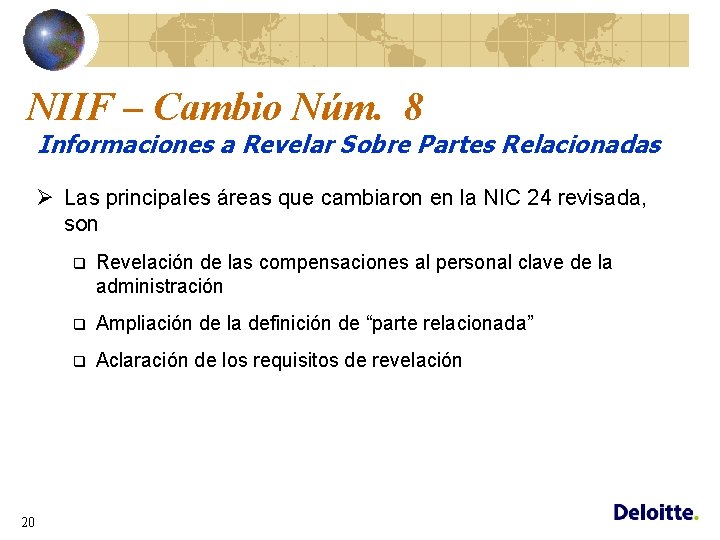 NIIF – Cambio Núm. 8 Informaciones a Revelar Sobre Partes Relacionadas Ø Las principales