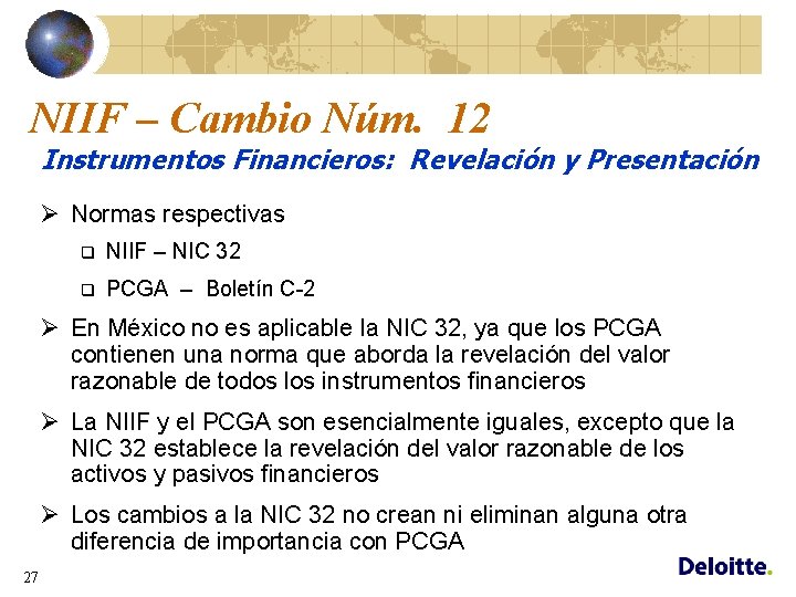 NIIF – Cambio Núm. 12 Instrumentos Financieros: Revelación y Presentación Ø Normas respectivas q