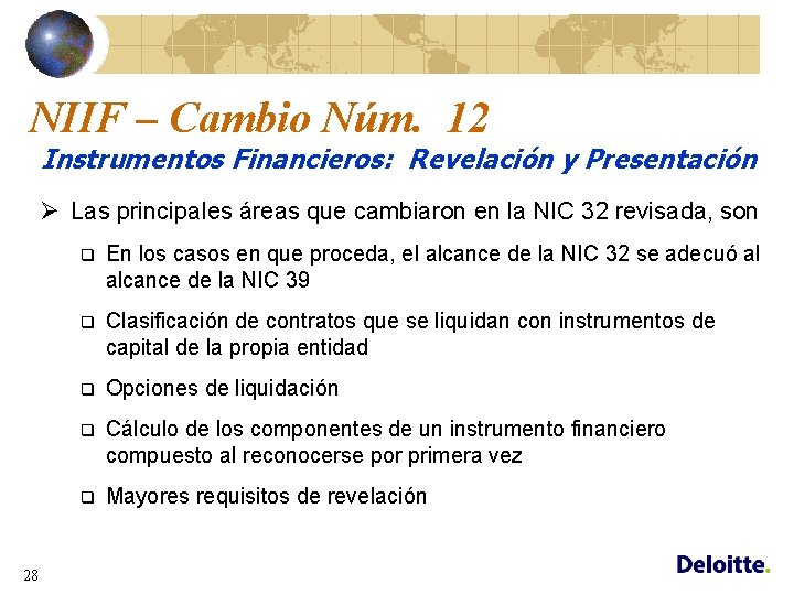 NIIF – Cambio Núm. 12 Instrumentos Financieros: Revelación y Presentación Ø Las principales áreas
