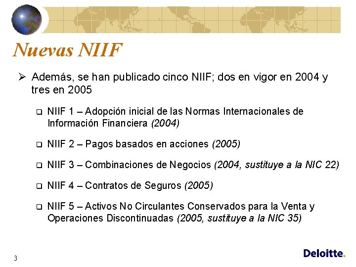 Nuevas NIIF Ø Además, se han publicado cinco NIIF; dos en vigor en 2004