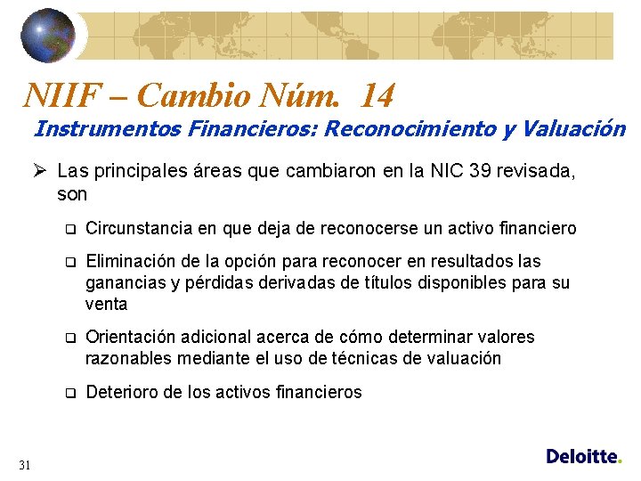 NIIF – Cambio Núm. 14 Instrumentos Financieros: Reconocimiento y Valuación Ø Las principales áreas