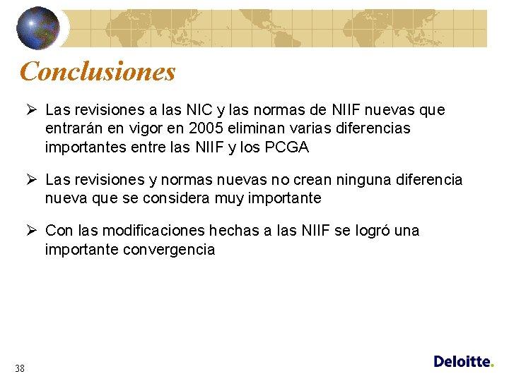 Conclusiones Ø Las revisiones a las NIC y las normas de NIIF nuevas que